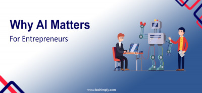 Why AI Matters For Entrepreneurs 